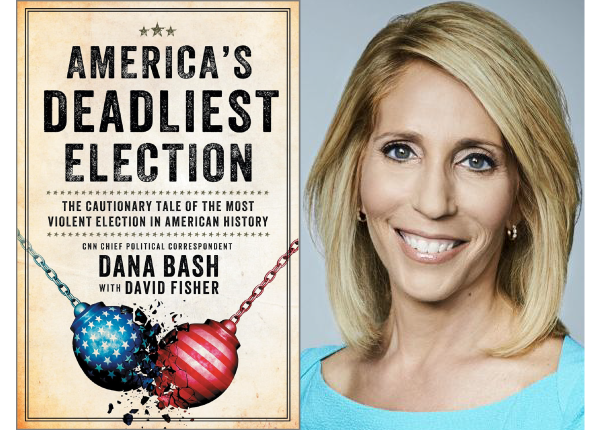 Dana Bash on America’s Deadliest Election