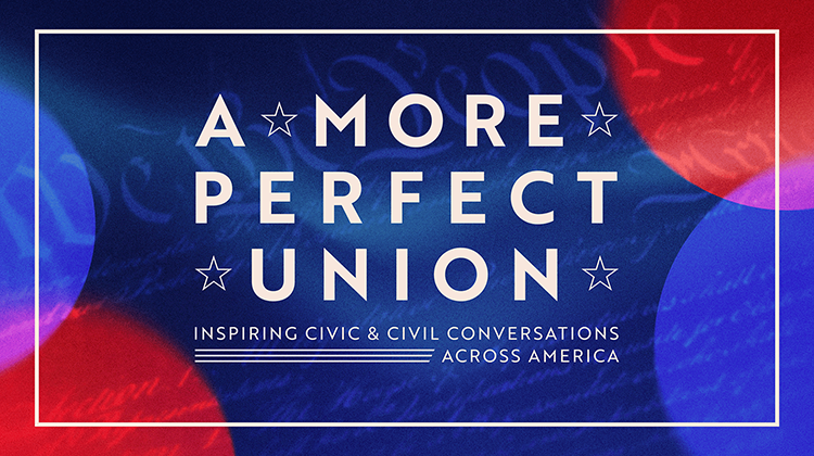 A More Perfect Union: Inspiring Civic and Civil Conversations Across America