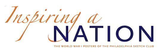 Inspiring a Nation: World War I Posters of the Philadelphia Sketch Club